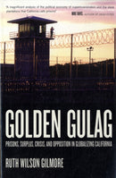 Golden Gulag : Prisons, Surplus, Crisis, and Opposition in Globalizing California-9780520242012