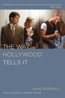 The Way Hollywood Tells It : Story and Style in Modern Movies-9780520246225