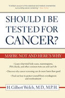 Should I Be Tested for Cancer? : Maybe Not and Here's Why-9780520248366