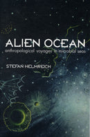 Alien Ocean : Anthropological Voyages in Microbial Seas-9780520250628