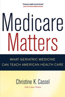 Medicare Matters : What Geriatric Medicine Can Teach American Health Care-9780520251564