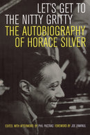 Let's Get to the Nitty Gritty : The Autobiography of Horace Silver-9780520253926