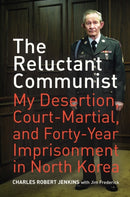 The Reluctant Communist : My Desertion, Court-Martial, and Forty-Year Imprisonment in North Korea-9780520259997