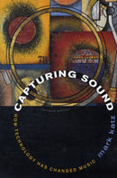 Capturing Sound : How Technology Has Changed Music-9780520261051