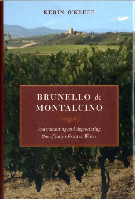 Brunello Di Montalcino – Understanding and Appreciating One of Italy's Greatest Wines