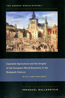 The Modern World-System I : Capitalist Agriculture and the Origins of the European World-Economy in the Sixteenth Century-9780520267572