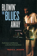 Blowin' the Blues Away – Performance and Meaning in the New York Jazz Scene