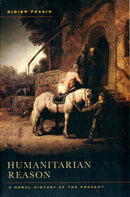 Humanitarian Reason : A Moral History of the Present-9780520271173