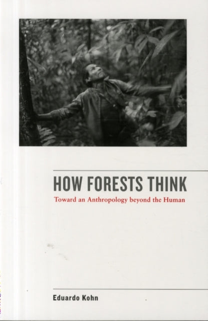 How Forests Think – Toward an Anthropology Beyond the Human
