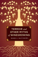 Terroir and Other Myths of Winegrowing-9780520276956