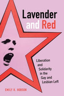 Lavender and Red : Liberation and Solidarity in the Gay and Lesbian Left-9780520279063
