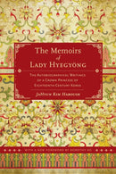 The Memoirs of Lady Hyegyong – The Autobiographical Writings of a Crown Princess of Eighteenth–Century Korea 2e