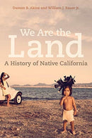 We Are the Land : A History of Native California-9780520280496