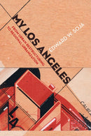 My Los Angeles : From Urban Restructuring to Regional Urbanization-9780520281721