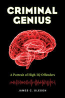 Criminal Genius : A Portrait of High-IQ Offenders-9780520282414