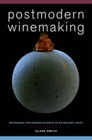 Postmodern Winemaking : Rethinking the Modern Science of an Ancient Craft-9780520282599