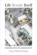 Life Beside Itself : Imagining Care in the Canadian Arctic-9780520282940