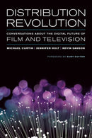 Distribution Revolution : Conversations about the Digital Future of Film and Television-9780520283251