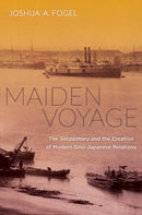 Maiden Voyage – The Senzaimaru and the Creation of Modern Sino–Japanese Relations