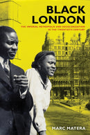 Black London : The Imperial Metropolis and Decolonization in the Twentieth Century-9780520284302
