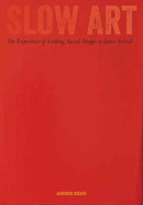 Slow Art : The Experience of Looking, Sacred Images to James Turrell-9780520285507