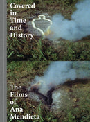 Covered in Time and History : The Films of Ana Mendieta-9780520288010