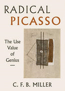 Radical Picasso : The Use Value of Genius-9780520290143