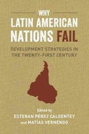 Why Latin American Nations Fail – Development Strategies in the Twenty–First Century