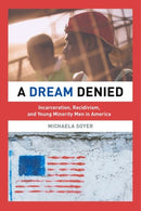 A Dream Denied : Incarceration, Recidivism, and Young Minority Men in America-9780520290440
