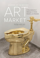 A History of the Western Art Market : A Sourcebook of Writings on Artists, Dealers, and Markets-9780520290631