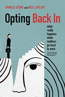Opting Back In : What Really Happens When Mothers Go Back to Work-9780520290808