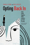 Opting Back In – What Really Happens When Mothers Go Back to Work