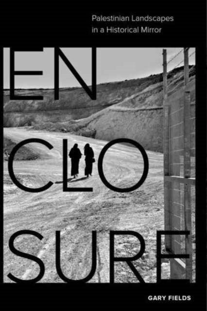 Enclosure : Palestinian Landscapes in a Historical Mirror-9780520291058
