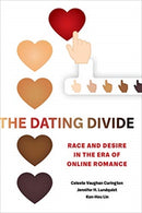 The Dating Divide : Race and Desire in the Era of Online Romance-9780520293458