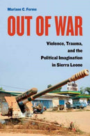 Out of War : Violence, Trauma, and the Political Imagination in Sierra Leone-9780520294387