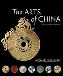 The Arts of China, Sixth Edition, Revised and Expanded-9780520294813