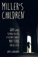 Miller's Children : Why Giving Teenage Killers a Second Chance Matters for All of Us-9780520295681