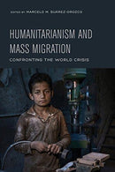 Humanitarianism and Mass Migration : Confronting the World Crisis-9780520297142