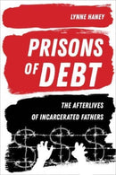 Prisons of Debt : The Afterlives of Incarcerated Fathers-9780520297265