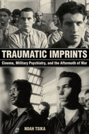 Traumatic Imprints – Cinema, Military Psychiatry, and the Aftermath of War