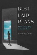 Best Laid Plans : Women Coming of Age in Uncertain Times-9780520297883