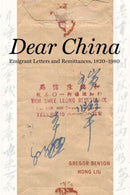 Dear China : Emigrant Letters and Remittances, 1820-1980-9780520298415
