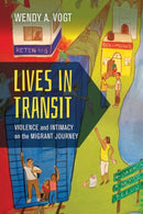 Lives in Transit : Violence and Intimacy on the Migrant Journey-9780520298545