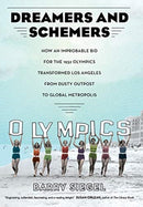 Dreamers and Schemers : How an Improbable Bid for the 1932 Olympics Transformed Los Angeles from Dusty Outpost to Global Metropolis-9780520298583