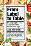 From Label to Table : Regulating Food in America in the Information Age-9780520298811