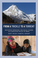 From a Trickle to a Torrent : Education, Migration, and Social Change in a Himalayan Valley of Nepal-9780520299528