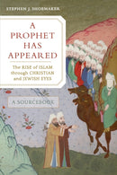 A Prophet Has Appeared : The Rise of Islam through Christian and Jewish Eyes, A Sourcebook-9780520299610