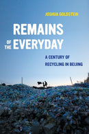 Remains of the Everyday : A Century of Recycling in Beijing-9780520299818