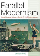 Parallel Modernism – Koga Harue and Avant–Garde Art in Modern Japan