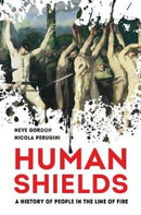 Human Shields – A History of People in the Line of  Fire